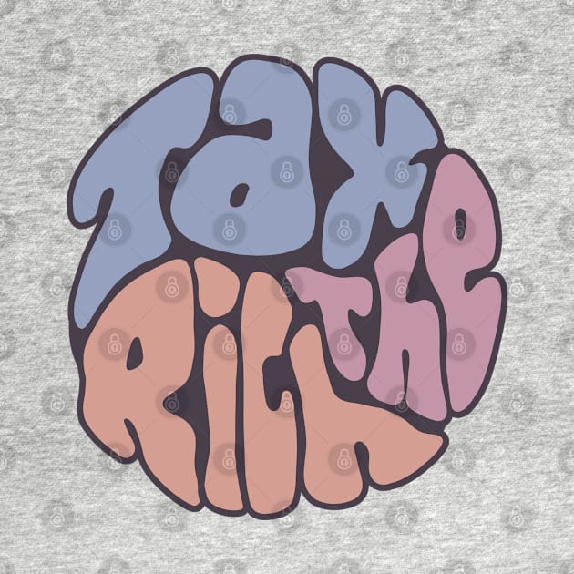 Tax The Rich Groovy Word Art by Slightly Unhinged